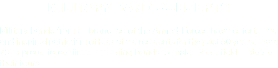MILITARY BAND CONCERTS Military bands from all branches of the Armed Forces have entertained and inspired patriotism of Ridgefield residents for the past 50 years. Post 78 is proud to continue arranging bands to make Ridgefield a stop on their tours. 